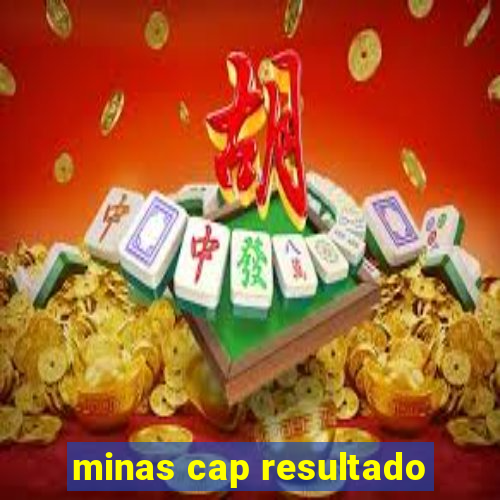 minas cap resultado